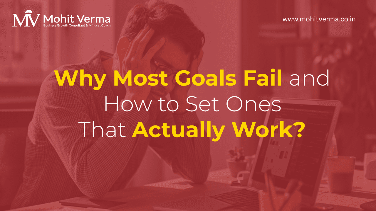 Why Most Goals Fail and How to Set Ones That Actually Work